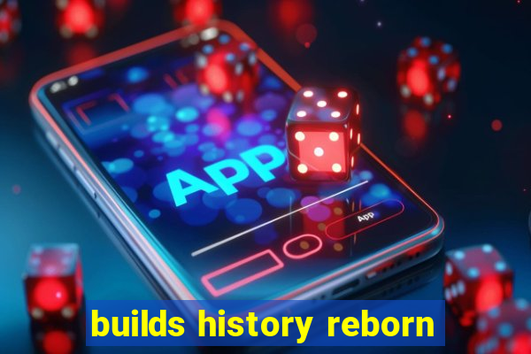 builds history reborn